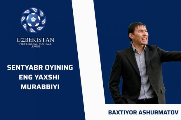 Sentyabr oyining eng yaxshi murabbiyi – Baxtiyor Ashurmatov