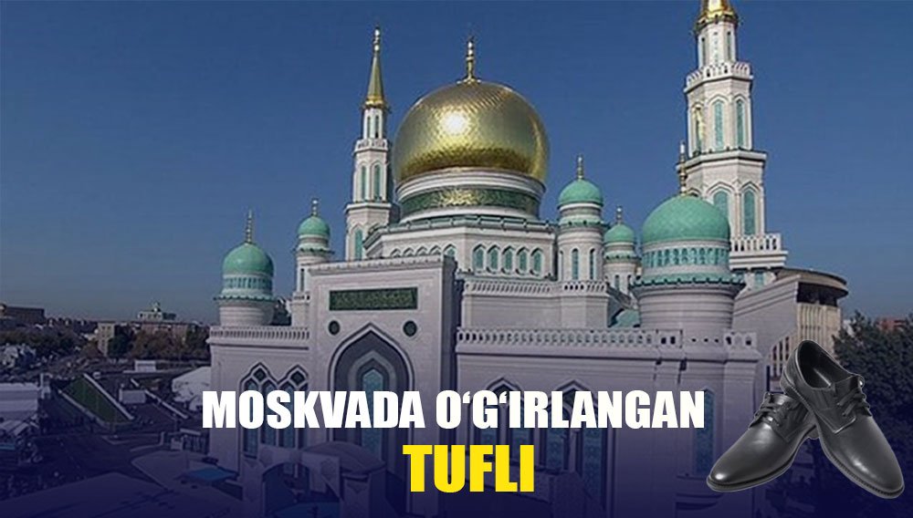 Moskvada o‘g‘irlangan tufli (Hayotiy hikoya)