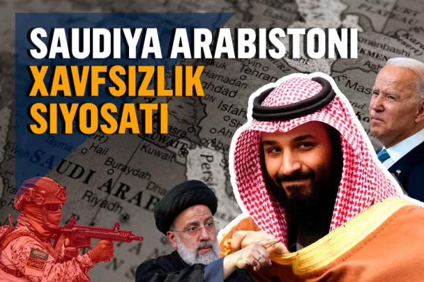 Saudlarning mintaqaviy xavfsizlik siyosati qanday o‘zgaryapti?