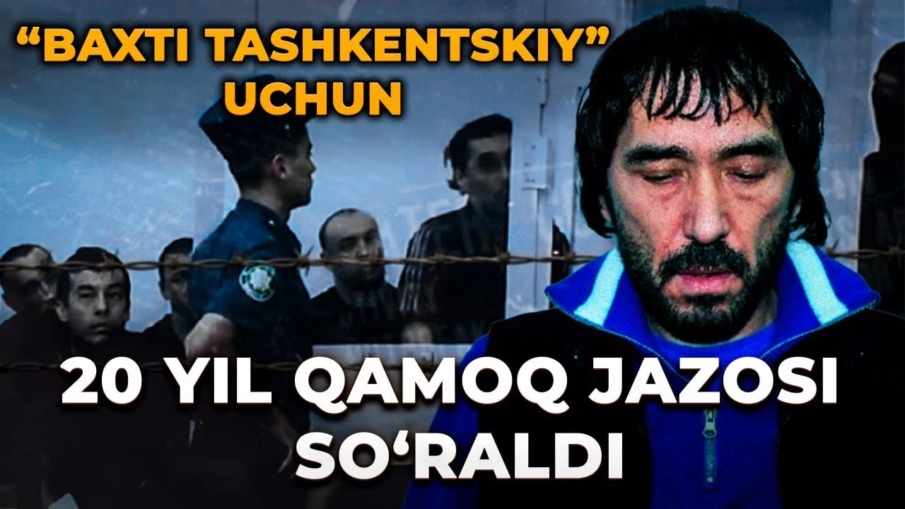 “Baxti Tashkentskiy” ishi. Prokuror Baxtiyor Qudratullayevga 20 yil qamoq jazosi berishni so‘radi